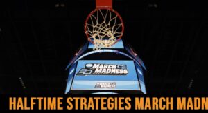 March Madness Halftime Betting Strategies & Tips for this Season